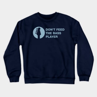 Don't Feed the Bass Player Crewneck Sweatshirt